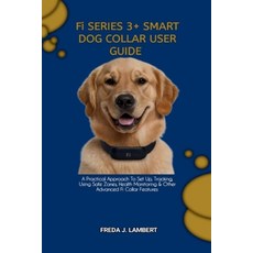 (英文圖書)Fi SERIES 3+ SMART DOG COLLAR USER GUIDE: A Practical Approach To Set Up Tracki... 平裝版, Independently Published, 英文