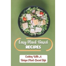 (영문도서) Easy Plant-Based Recipes: Cooking With A Unique Plant-Based Style: Healthy Recipes For One-Pot Paperback, Independently Published, English, 9798470821362