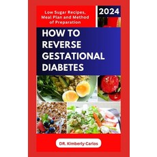 (영문도서) How to Reverse Gestational Diabetes: Gynecologist Approved Recipes with Methods to Lower Bloo... Paperback, Independently Published, English, 9798870501437