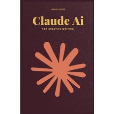 (英文圖書)Claude AI for Creative Writing: How Claude AI is Revolutionizing Technology Bus... 平裝版, Independently Published, 英文