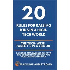 (영문도서)20 Rules for Raising Kids in a High-Tech World: The Tech-Wise Parent's Playbook:... Hardcover, Authors Crib, English, 9798295536892