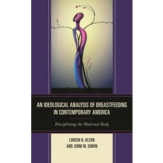 (영문도서)Ideological Analysis of Breastfeeding in Contemporary America: Disciplining the... Hardcover, Lexington Books, English, 9781498531290