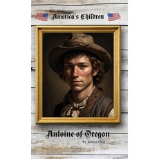 (영문도서) Antione of Oregon Hardcover, Living Book Press, English, 9781761530081