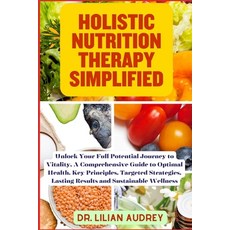 (영문도서) Holistic Nutrition Therapy Simplified: Unlock Your Full Potential Journey to Vitality A Comp... Paperback, Independently Published, English, 9798866159499