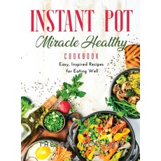 (영문도서) Instant Pot Miracle Healthy Cookbook: Easy Inspired Recipes for Eating Well Hardcover, Theresa McKenzie