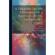 (영문도서) A Treatise On the Dynamics of a Particle by P.G. Tait and W.J. Steele Paperback, Legare Street Press, English, 9781021347862