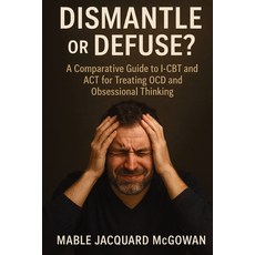 (英文圖書)Dismantle or Defuse?: A Comparative Guide to I-CBT and ACT for Treating OCD and... 平裝版, Jstone Publishing, 英文