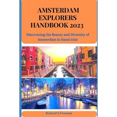 (영문도서) Amsterdam Explorers Handbook 2023: Discovering the Beauty and Diversity of Amsterdam in Hand ... Paperback, Independently Published, English, 9798377320524