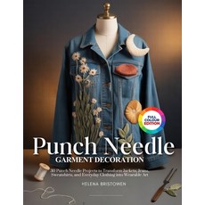 (영문도서)Punch Needle Garment Decoration: 30 Punch Needle Projects to Transform Jackets ... Paperback, Independently Published, English, 9798195788292 Independently Published, English, 9798195788292