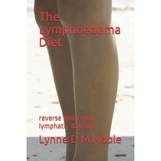 The Lymphoedema Diet: reverse and repair lymphatic damage Paperback, Independently Published, English, 9781090233653