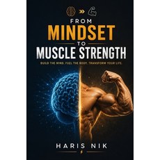 (영문도서)From Mindset to Muscle Strength Paperback, Independently Published, English, 9798180820938