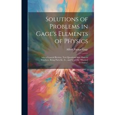 (영문도서) Solutions of Problems in Gage's Elements of Physics: Aslo a General Review Test Questions a... Hardcover, Legare Street Press, English, 9781020374401