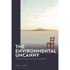 (영문도서) The Environmental Uncanny: A Phenomenology of the Loss of the World Hardcover, Bloomsbury Academic, English, 9781350417373
