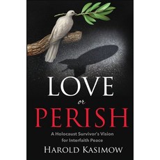 (영문도서) Love or Perish: A Holocaust Survivor's Vision for Interfaith Peace Paperback, Ipub Global Connection, LLC, English, 9781948575553