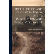 (영문도서) Irish Legends and Lyrics With Poems of the Imagination and Fancy Volumes 1-2 Paperback, Legare Street Press, English, 9781021729323