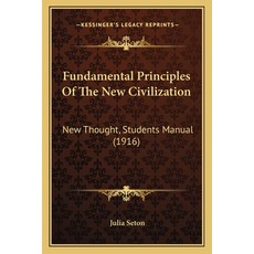 (영문도서) Fundamental Principles Of The New Civilization: New Thought Students Manual (1916) Paperback, Kessinger Publishing, English, 9781164654230