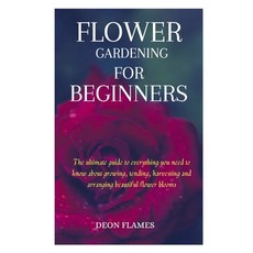 (영문도서) Flower gardening for beginners: The ultimate guide to everything you need to know about growi... Paperback, Independently Published, English, 9798879233131