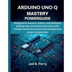 (영문도서)Arduino Uno Q Mastery Powerguide: Designed for learners makers and hobbyists s... Paperback, Independently Published, English, 9798275593310