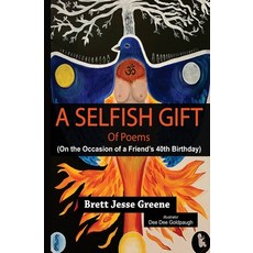 A Selfish Gift of Poems: On the Occasion of a Friend's 40th Birthday Paperback, Independently Published