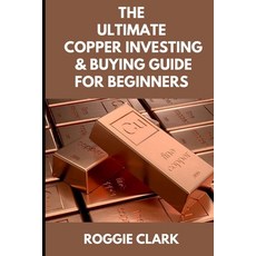 (영문도서)The Ultimate Copper Investing & Buying Guide For Beginners: Learn How to Invest... Paperback, Bounce Rank, English, 9798295527951