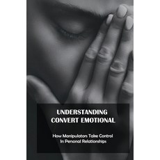 Understanding Convert Emotional: How Manipulators Take Control In Personal Relationships: Mind Contr... Paperback, Independently Published, English, 9798743013500