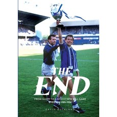 (영문도서) The End: From Glory to a Whole New Ball Game. Everton 1985-1994: Everton: 1985-... Hardcover, Toffeeopolis, English, 9781917064026