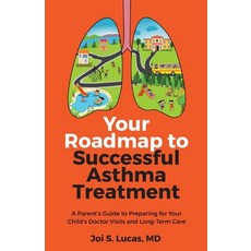 (영문도서) Your Roadmap to Successful Asthma Treatment: A Parent's Guide to Preparing for Your Child's D... Paperback, Purposely Created Publishin..., English, 9781644843710