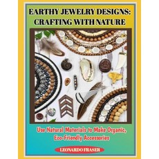 (영문도서)Earthy Jewelry Designs: CRAFTING WITH NATURE : Use Natural Materials to Make Org... Paperback, Independently Published, English, 9798276637495 Independently Published, English, 9798276637495