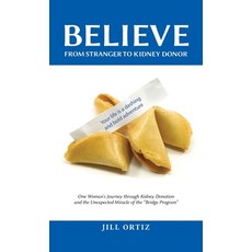 Believe: One Woman's Journey through Kidney Donation and the Unexpected Miracle of the "Bridge Progr... Paperback, Indy Pub, English, 9781087927763
