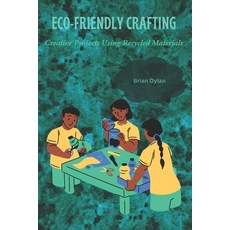 (영문도서) Eco-Friendly Crafting: Creative Projects Using Recycled Materials Paperback, Independently Published, English, 9798311357623