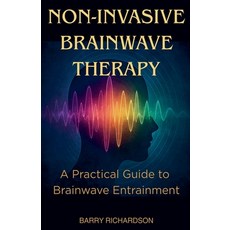 (영문도서)Non-Invasive Brainwave Therapy Paperback, Barry Richardson, English, 9798233980893