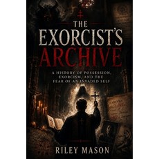 (英文圖書)The Exorcist's Archive: A History of Possession Exorcism and the Fear of an In... 平裝版, Independently Published, 英文