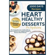 (영문도서) Heart Healthy Desserts for Vegetarians: The Comprehensive Guide with 40 Plant-Based and Low S... Paperback, Independently Published, English, 9798878992428