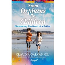 (영문도서) From Orphans to Children: Discovering The Heart of a Father Paperback, Guipil Press, English, 9781953689672