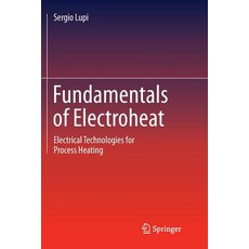 (영문도서) Fundamentals of Electroheat: Electrical Technologies for Process Heating Paperback, Springer, English, 9783319834207