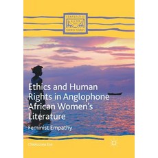 (영문도서) Ethics and Human Rights in Anglophone African Women's Literature: Feminist Empathy Paperback, Palgrave MacMillan, English, 9783319822181