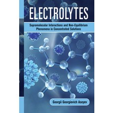 (영문도서) Electrolytes: Supramolecular Interactions and Non-Equilibrium Phenomena in Concentrated Solut... Paperback, CRC Press, English, 9781032236032