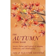 (영문도서)The Autumn Story Book: Stories Poems and Legends of Autumn Halloween and Tha... Hardcover, Read & Co. Classics, English, 9781528774246 Read & Co. Classics, English, 9781528774246