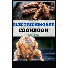 The New Electric Smoker Cookbook 2021-2022: 40+ Delicious And Tasty Recipes and Step-by-Step Techniq... Paperback, Independently Published, English, 9798598780145