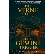THE VERNE CODE & THE GEMINI TRIGGER: The Hidden 84-Year Pattern That Shapes America's Destiny and, THE VERNE CODE & THE GEMINI TR