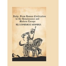 (영문도서)Italy: From Roman Civilization to the Renaissance and Modern Europe Paperback, Independently Published, English, 9798242945425