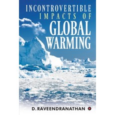 Incontrovertible Impacts of Global Warming Paperback, Notion Press, English, 9781648056208