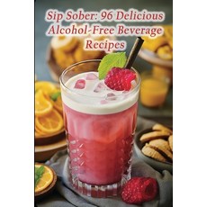 (영문도서) Sip Sober: 96 Delicious Alcohol-Free Beverage Recipes Paperback, Independently Published, English, 9798865152781