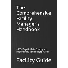 (영문도서) The Comprehensive Facility Manager's Handbook: A 160+ Page Guide to Creating and Implementing... Paperback, Independently Published, English, 9798373688697