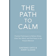 (영문도서)The Path to Calm: Techniques to Relieve Stress Stop Negative Spirals Declutter... Paperback, Independently Published, English, 9798272118196