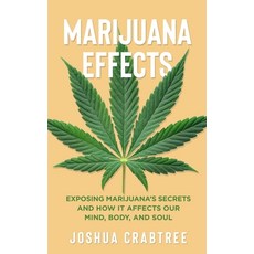 (영문도서) Marijuana Effects: Exposing Marijuana's Secrets and How It Effects Our Mind Body and Soul Paperback, Independently Published, English, 9798368347837