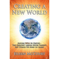 (영문도서) Creating a New World: Nature WILL be obeyed - the greatest lesson never taught but which we ... Paperback, Independently Published, English, 9798639214745