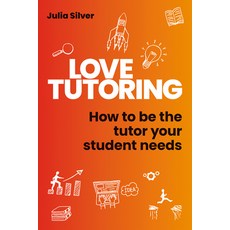 (영문도서) Love Tutoring: How to Be the Tutor Your Student Needs Paperback, Crown House Publishing, English, 9781785836831