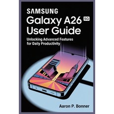 (영문도서)Samsung Galaxy A26 5g User Guide: Unlocking Advanced Features for Daily Producti... Paperback, Independently Published, English, 9798287189679