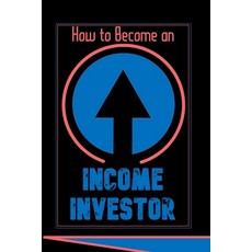 (영문도서) How to Become an Income Investor: Start Your Passive Income Journey Today Paperback, Independently Published, English, 9798859355389